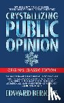 Bernays, Edward - Crystallizing Public Opinion (Original Classic Edition)