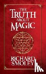 Smoley, Richard - The Truth About Magic