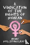 Wollstonecraft, Mary - A Vindication of the Rights of Women