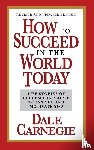 Carnegie, Dale - How to Succeed in the World Today Revised and Updated Edition
