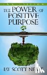 Neale, Jay Scott - The Power of Positive Purpose