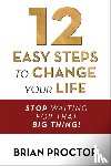 Proctor, Brian - 12 Easy Steps to Change Your Life