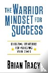 Tracy, Brian - The Warrior Mindset for Success