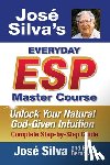 Silva, José - Jose' Silva's Everyday ESP Master Course: Unlock Your Natural God-Given Intuition Complete Step-By-Step Guide