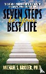 Broder, Michael S. - Seven Steps to Your Best Life: The Stage Climbing Solution For Living The Life You Were Born to Live