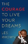 Brown, Les - The Courage to Live Your Dreams