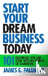 Palumbo, James G. - Start Your Dream Business Today: Businesses You Can Start with No Money or Education