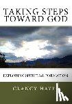 Hayes, Clancy P. - Taking Steps Toward God: Exploring Spiritual Formation