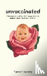 Maready, Forrest - Unvaccinated: Why growing numbers of parents are choosing natural immunity for their children