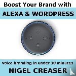 Creaser, Nigel - Boost You Brand With Alexa And Wordpress