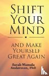 Andersson, Sarah Wamala - Shift your mind and make yourself great again