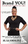 Johnson, Hume - Brand YOU! Reinvent Yourself, Redefine Your Future: A 5-Step Guide to Building Your Personal Brand