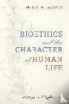 Meilaender, Gilbert - Bioethics and the Character of Human Life