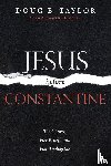 Taylor, Doug E - Jesus Before Constantine