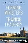 Clarke, Anthony - Forming Ministers or Training Leaders?