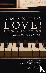  - Amazing Love! How Can It Be
