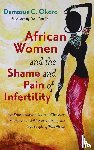 Okoro, Damasus C - African Women and the Shame and Pain of Infertility