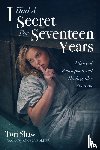 Shaw, Tori - I Had A Secret For Seventeen Years
