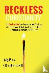 Pivec, Holly, Geivett, R. Douglas - Reckless Christianity