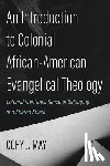May, Cory J. - An Introduction to Colonial African-American Evangelical Theology: Colonial Identities, Sense of Belonging, and Shared Space