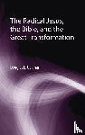 Oakman, Douglas E - The Radical Jesus, the Bible, and the Great Transformation