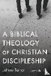 Turner, Johnny - A Biblical Theology of Christian Discipleship