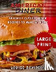 Davidson, Louise - American Diner ***Large Print Full Color Edition***: Favorite Classic Dinner Recipes to Make at Home