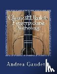 Gaudette M M Ed, Andrea - Classical Ukulele Fingerpicking Anthology