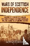 History, Captivating - Wars of Scottish Independence: A Captivating Guide to the Battles Between the Kingdom of Scotland and the Kingdom of England, Including the Impact Ma
