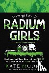 Moore, Kate - The Radium Girls: Young Readers' Edition: The Scary But True Story of the Poison That Made People Glow in the Dark