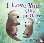 Rossner, Rose - I Love You Like No Otter