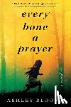 Blooms, Ashley - EVERY BONE A PRAYER