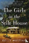 Mustian, Kelly - GIRLS IN THE STILT HOUSE