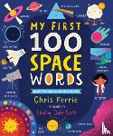 Ferrie, Chris - Ferrie, C: My First 100 Space Words