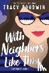 Goodwin, Tracy - With Neighbors Like This