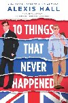 Hall, Alexis - 10 Things That Never Happened