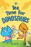 Smith, A. J. - Tea Time for Dinosaurs