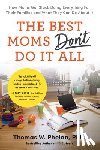 Phelan, Thomas - The Best Moms Don't Do It All: How Moms Got Stuck Doing Everything for Their Families and What They Can Do about It