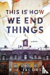 Jacobs, R.J. - This is How We End Things