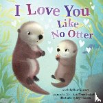 Rossner, Rose - I Love You Like No Otter