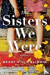Baldwin, Wendy Willis - The Sisters We Were