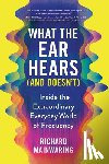 Mainwaring, Richard - What the Ear Hears (and Doesn't): Inside the Extraordinary Everyday World of Frequency