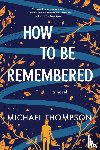Thompson, Michael - How to Be Remembered
