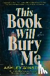 Winstead, Ashley - This Book Will Bury Me