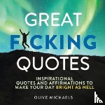 Michaels, Olive - Great F*cking Quotes