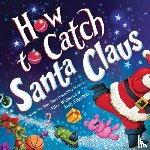 Walstead, Alice - How to Catch Santa Claus