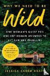 Kraft, Jessica Carew - Why We Need to Be Wild