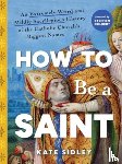Sidley, Kate - How to Be a Saint