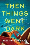 Fitzgerald, Bea - Fitzgerald, B: Then Things Went Dark