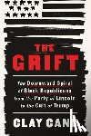 Cane, Clay - The Grift: The Downward Spiral of Black Republicans from the Party of Lincoln to the Cult of Trump